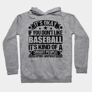 Baseball Lover It's Okay If You Don't Like Baseball It's Kind Of A Smart People Sports Anyway Hoodie